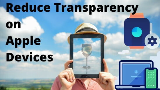 Reduce Transparency on Apple Devices iPhone iPad and Apple Watch and mac