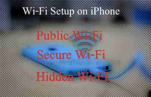 Types or Wi-Fi Setup on iPhone and iPad and configuration 