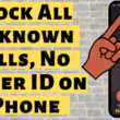 Block All Unknown Calls, No Caller ID on iPhone