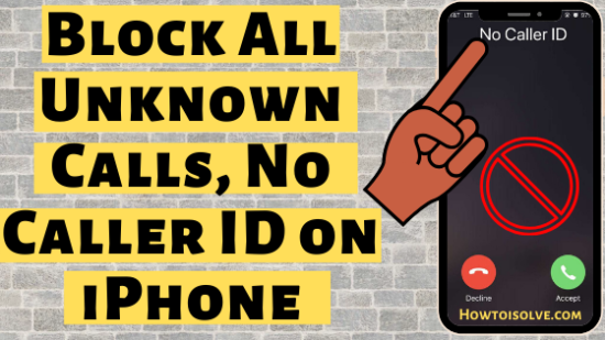 Block All Unknown Calls, No Caller ID on iPhone