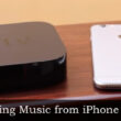 How to playing music from iPhone to Apple TV