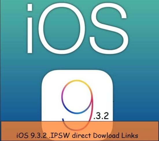 Last iOS 9.3.2 iPSW Download file for iPhone, iPad, iPod Touch on Mac or PC
