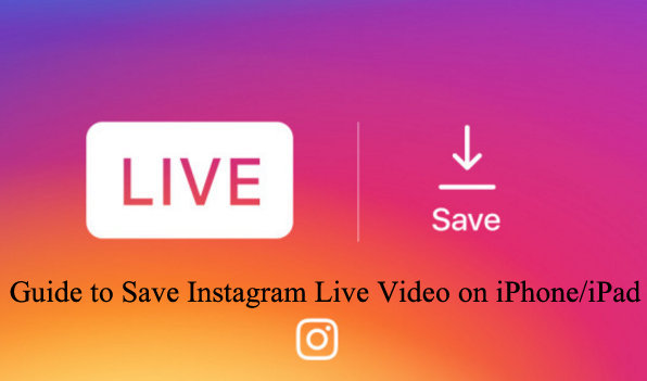 Complete guide to download to Save Instagram Live Video on iPhone and iPad