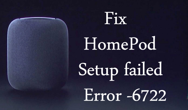 Fix HomePod Setup failed Error -6722