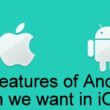 12 Features of Android which we want in iOS 12