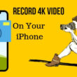 Record 4k Video on iPhone