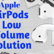 Fixed AirPods Low Volume Solution