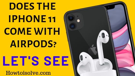 Does the iPhone 11 come with Airpods