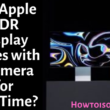Will Apple 32-inch XDR Display comes with a Camera for FaceTime