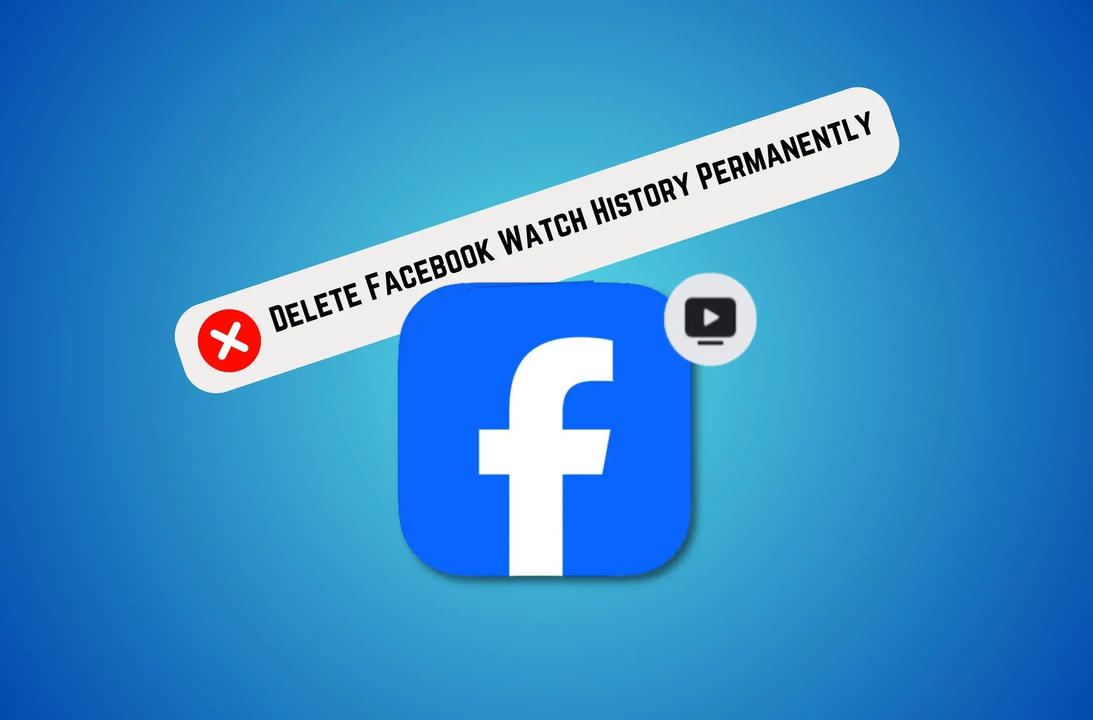 How to Delete Facebook Watch History Permanently