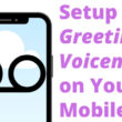 Setup Greeting Voicemail on Your Mobile