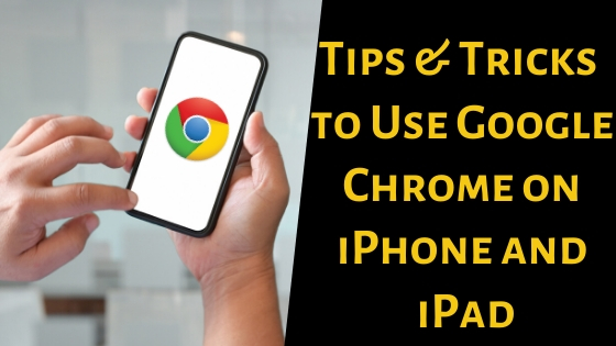 Tips & Tricks to Use Google Chrome on iPhone and iPad