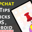 Tips and Tricks to Use Snapchat on iPhone, Android