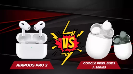 airpods-pro-vs-google-pixel-buds-a-series
