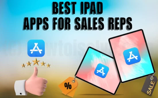 Best iPad Apps For Sales Reps & Salespeople