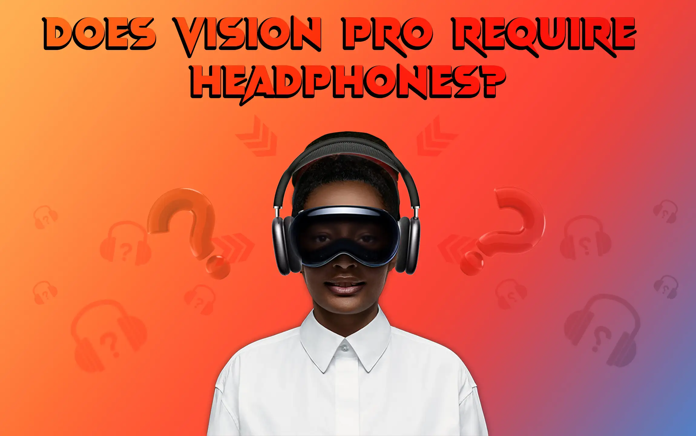 Does Vision Pro Require Headphones