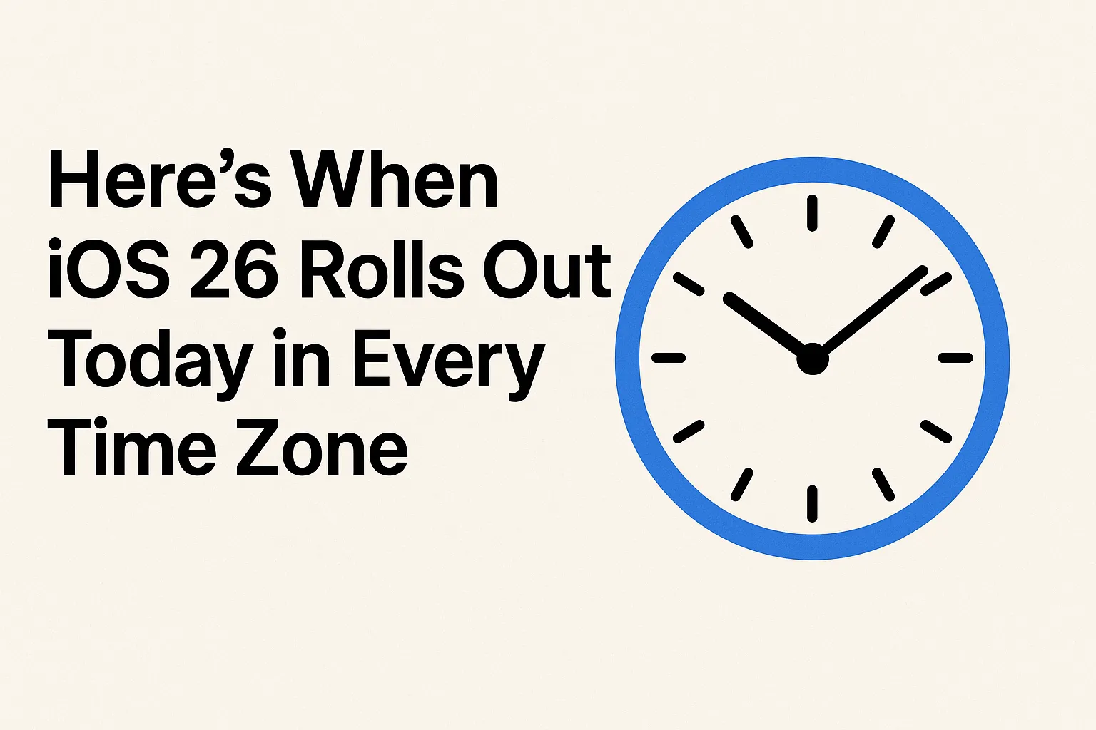 Here's When iOS 26 Rolls Out Today in Every Time Zone