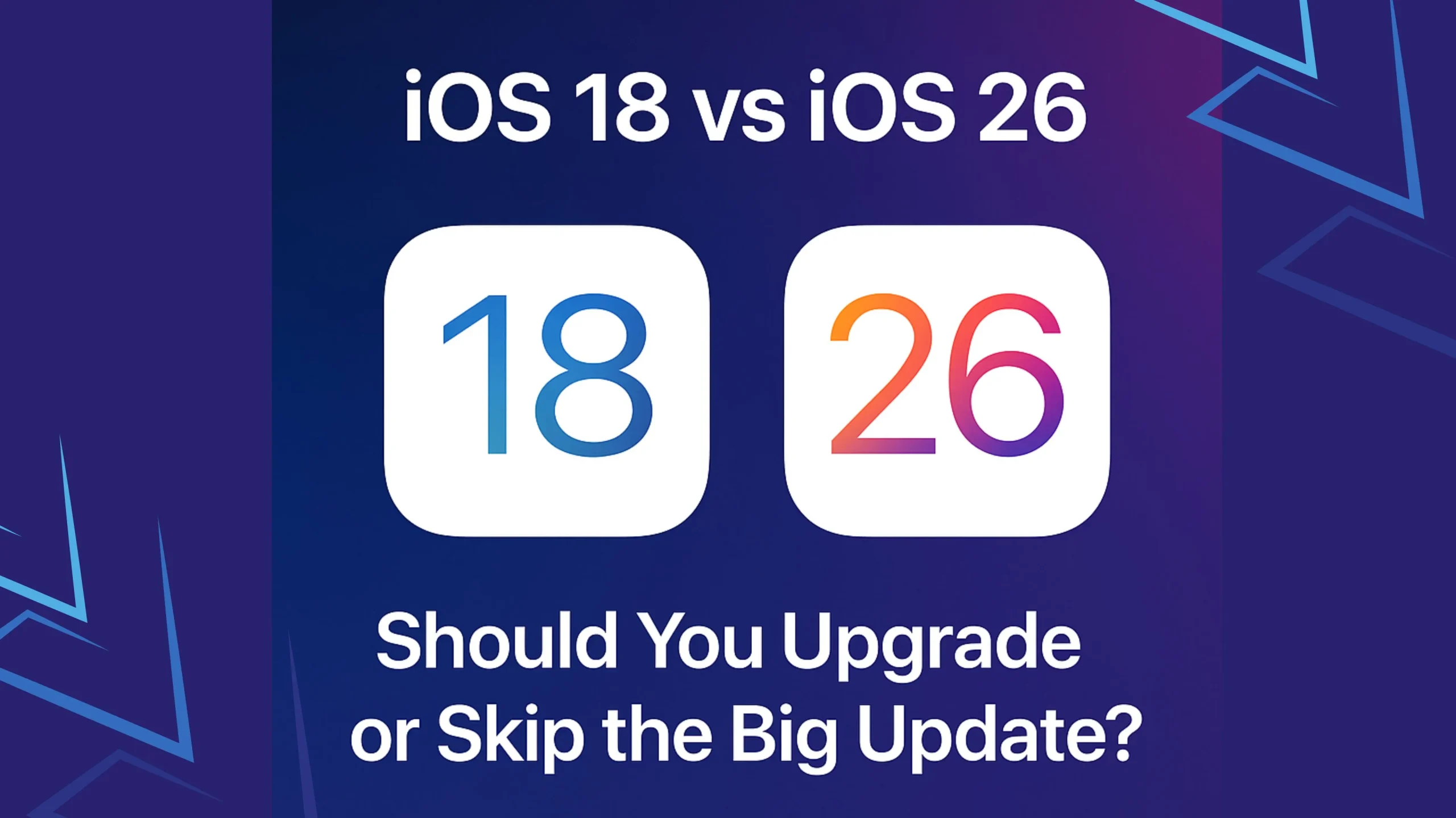 iOS 18 vs iOS 26 Should You Upgrade or Skip the Big Update