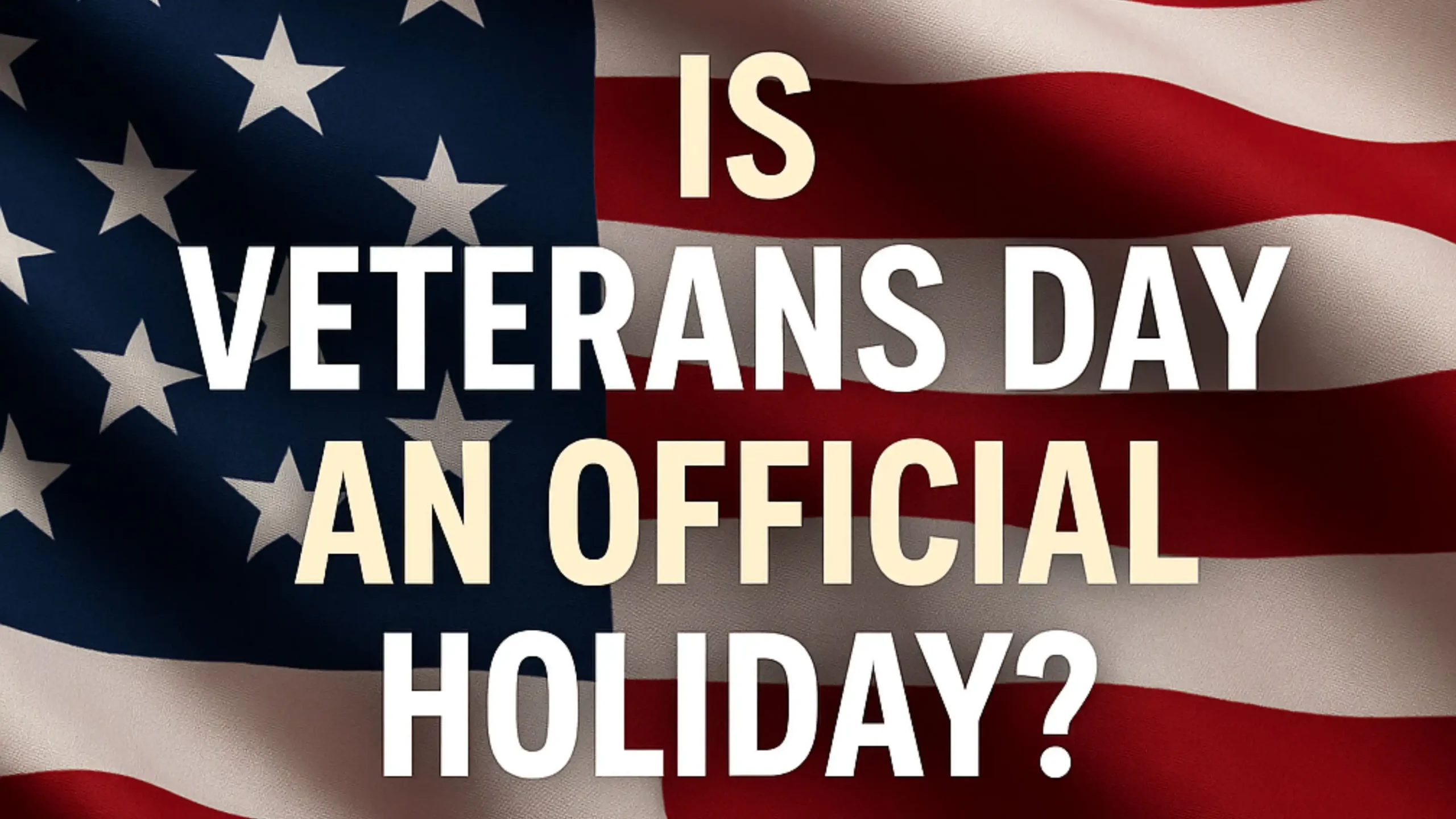 IS VETERANS DAY AN OFFICIAL HOLIDAY