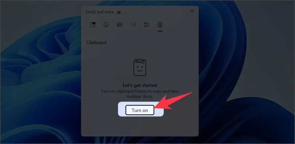 click on turn on button to Turn on clipboard history to copy and view multiple items.