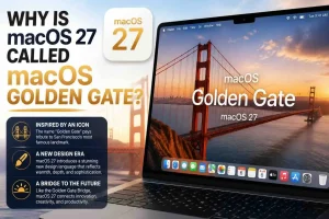 Why Is macOS 27 Called macOS Golden Gate?