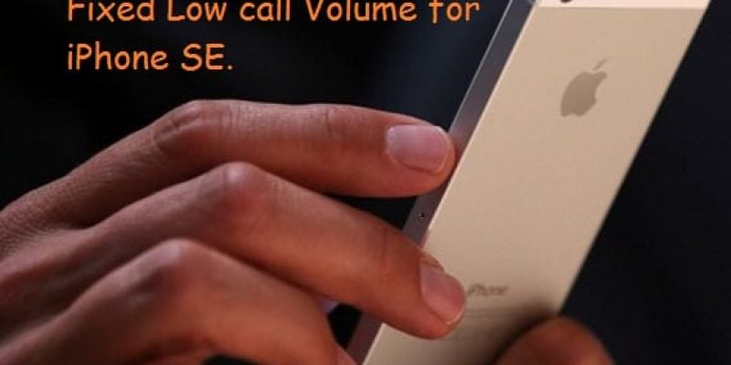 Fix iPhone SE Call Volume Low issues