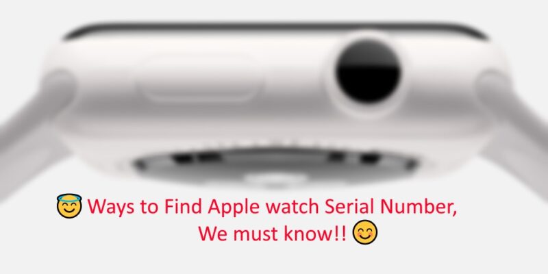Where to Check Apple Watch Serial Number Stolen or On Watch? See Using this Five Ways