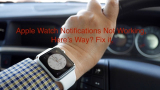 Fix Apple Watch Not Getting Notifications From iPhone 2026