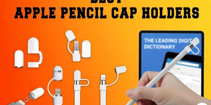 Best Apple Pencil Cap Holders in 2026 (Never Misplaced)