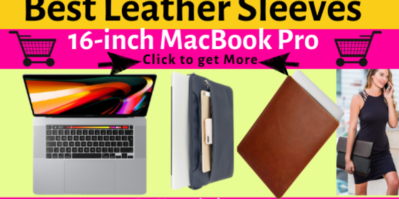Best Leather Sleeve for MacBook Pro 17-inch in 2025