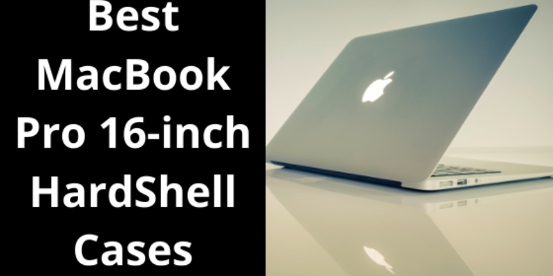 15 Best HardShell Cases for MacBook Pro 17-inch in 2025: The Hard Case Better than Silicone