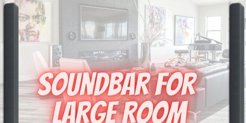 4 Best Soundbars for Large Room in 2025