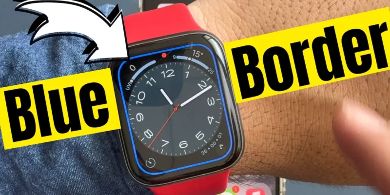 6 Fixes Blue Border Around the Watch Face on Apple Watch