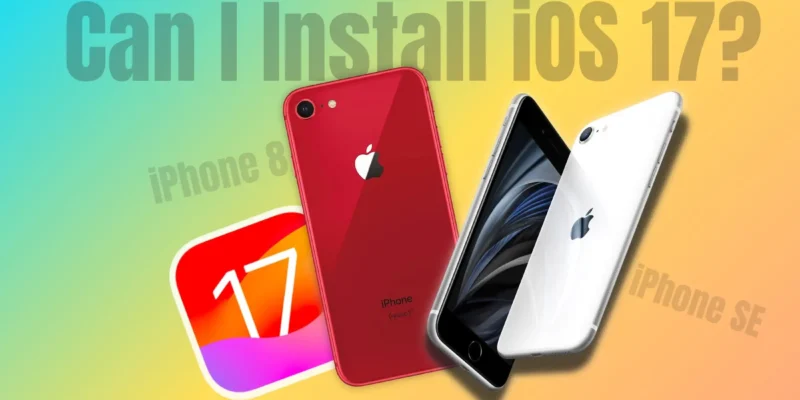 Can I Install iOS 18 on iPhone 8, iPhone SE? Now What Should You Do?