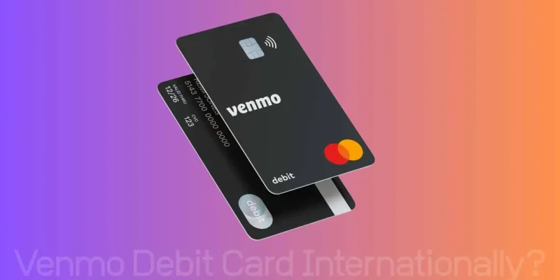 Can You Use a Venmo Debit Card Internationally?