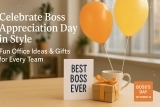 Celebrate Boss Appreciation Day 2026 in Style – Fun Office Ideas & Gifts