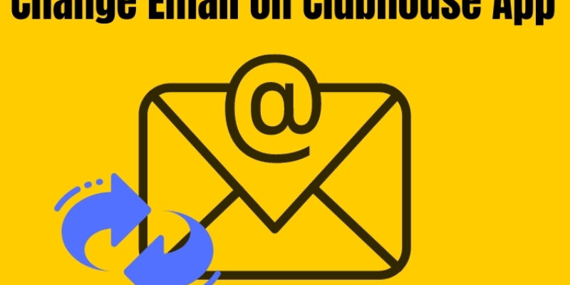 Can I Change Email on Clubhouse app in 2025? How to Request!