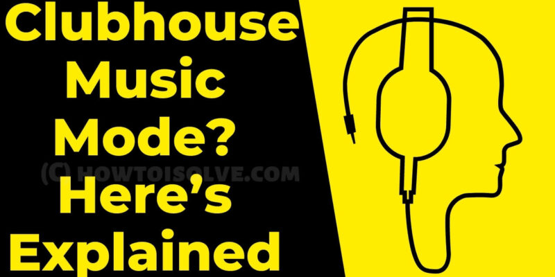 What is Clubhouse App Music Mode, How Does it Work? Let’s Get Here