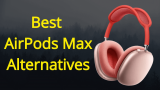 Best AirPods Max Alternatives in 2026: Cheaper Options List