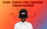 Does Vision Pro Require Headphones? Here’s the Answer