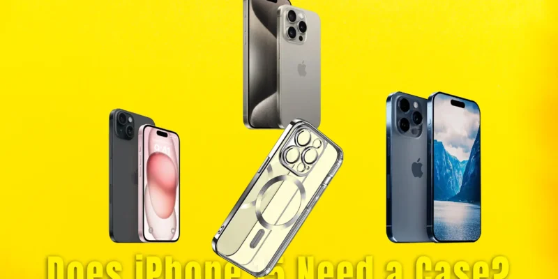 Does iPhone 15 Need a Case? Here’s the Answer