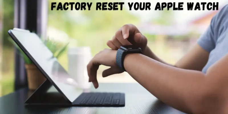How To Factory Reset your Apple Watch (Ultra, 9, 8, 7 & older)