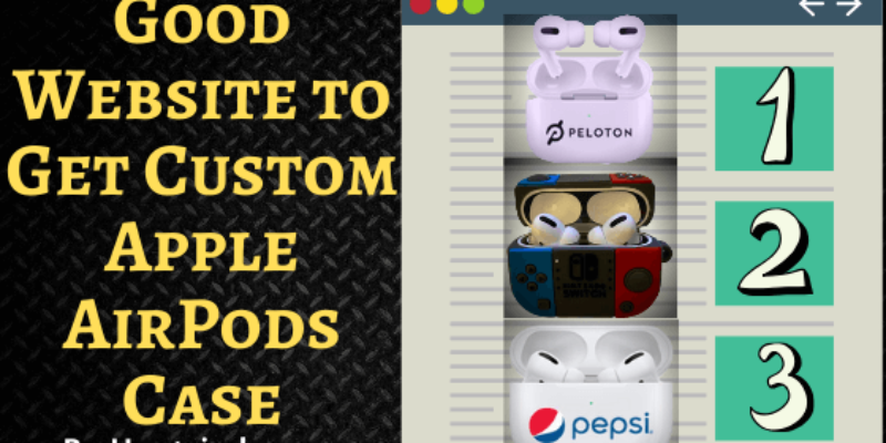 Good Website to Get Custom Apple AirPods Case in 2026