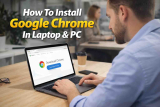 How To Install Google Chrome In Laptop & PC – Complete Guide
