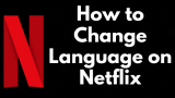 How to Change Language on Netflix on iPhone, Windows, Mac