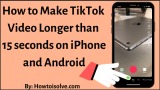 How to Make TikTok Video of 60 Seconds | Longer than 15 seconds on iPhone & Android
