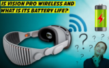 Is Apple Vision Pro Wireless, and What is its Battery Life?