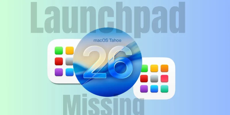 Launchpad Gone in macOS 26 Tahoe — Here’s What to Do