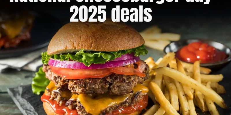 National Cheeseburger Day 2025 – Deals, Freebies & Where to Celebrate