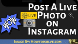 How to Post A Live Photo on Instagram on iPhone, iPad in 2026